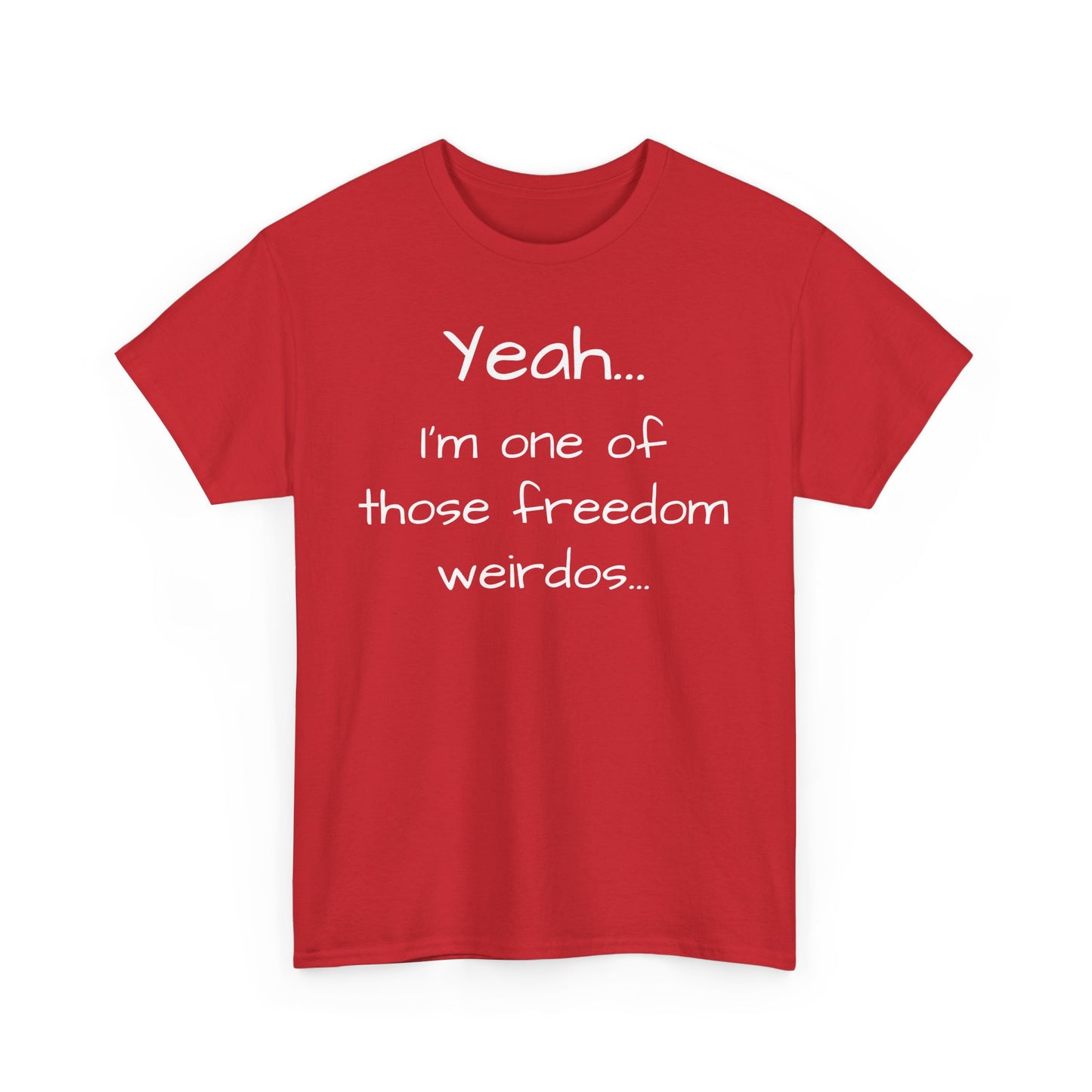 Yeah... I'm One Of Those Freedom Weirdos... Tee Shirt