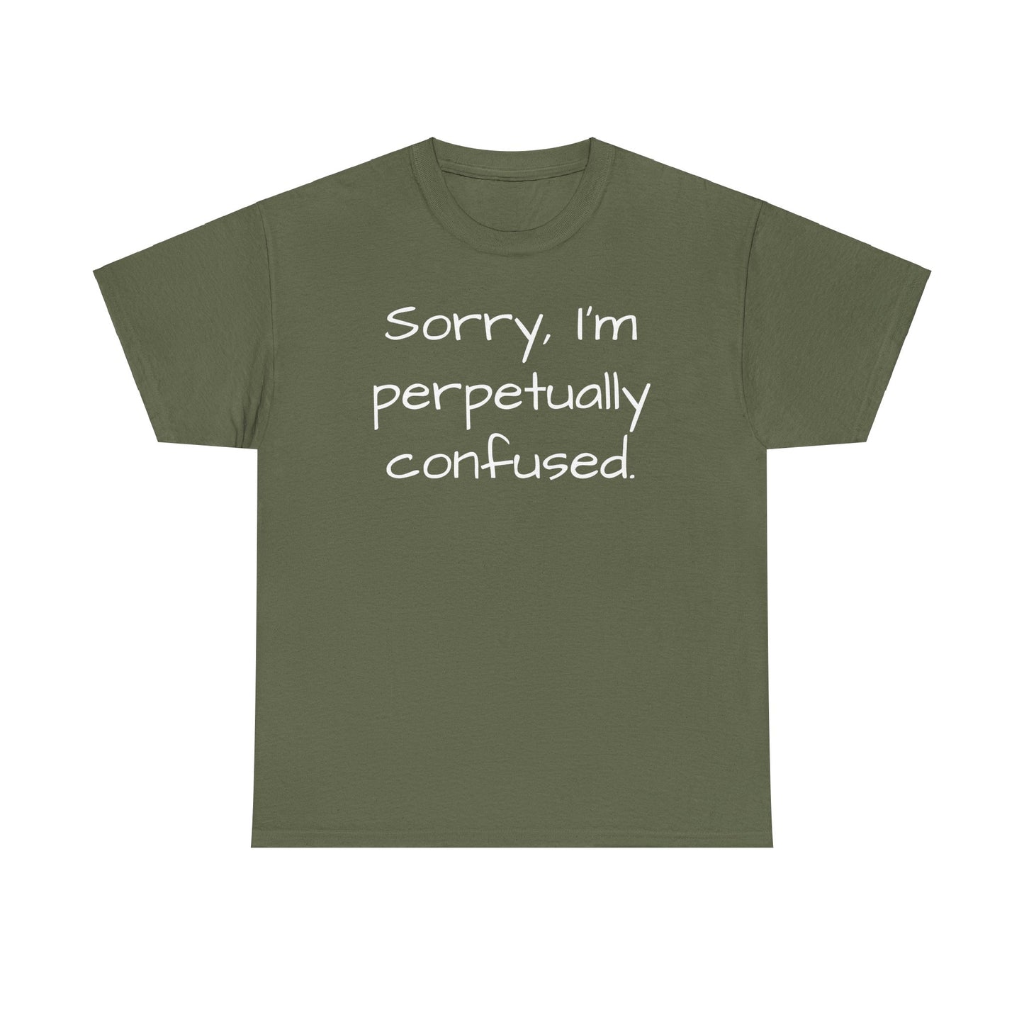 Sorry I'm Perpetually Confused Tee Shirt