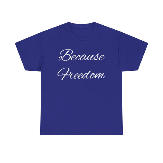 Because Freedom Tee Shirt