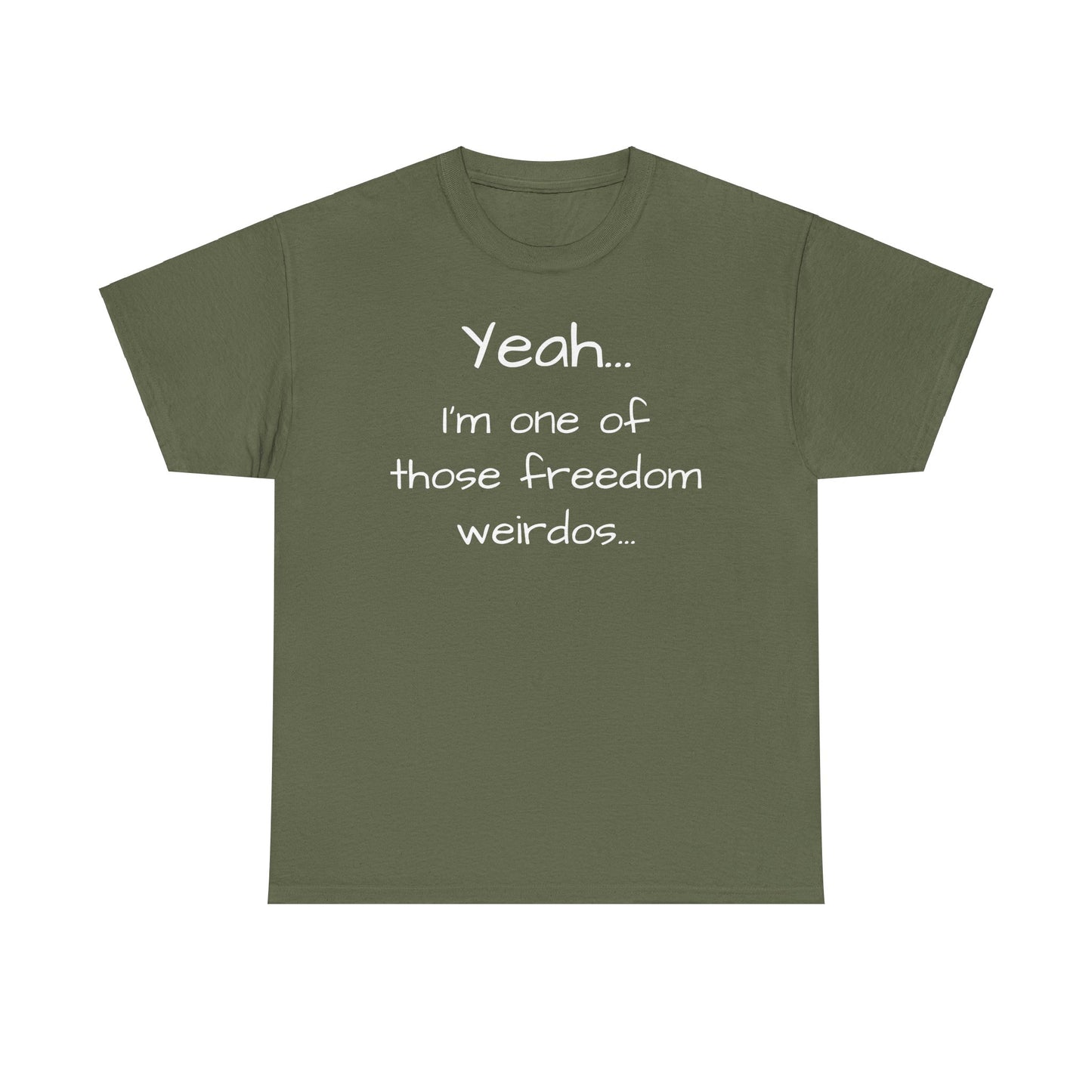 Yeah... I'm One Of Those Freedom Weirdos... Tee Shirt