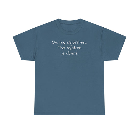 "Oh My Algorithm... The System Is Down!" Tee Shirt