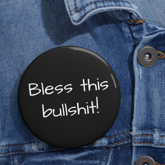 "Bless this Bullshit!" Button