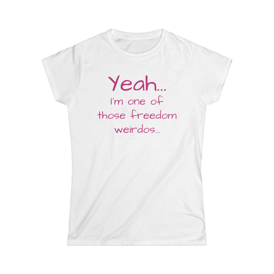 Yeah, I'm One Of Those Freedom Weirdos... Women's Cut Tee Shirt