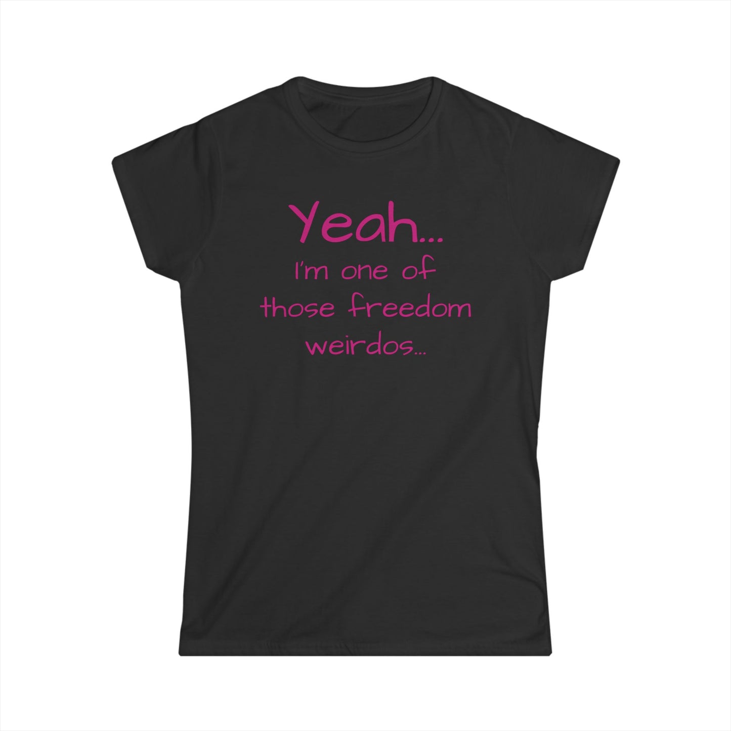 Yeah, I'm One Of Those Freedom Weirdos... Women's Cut Tee Shirt