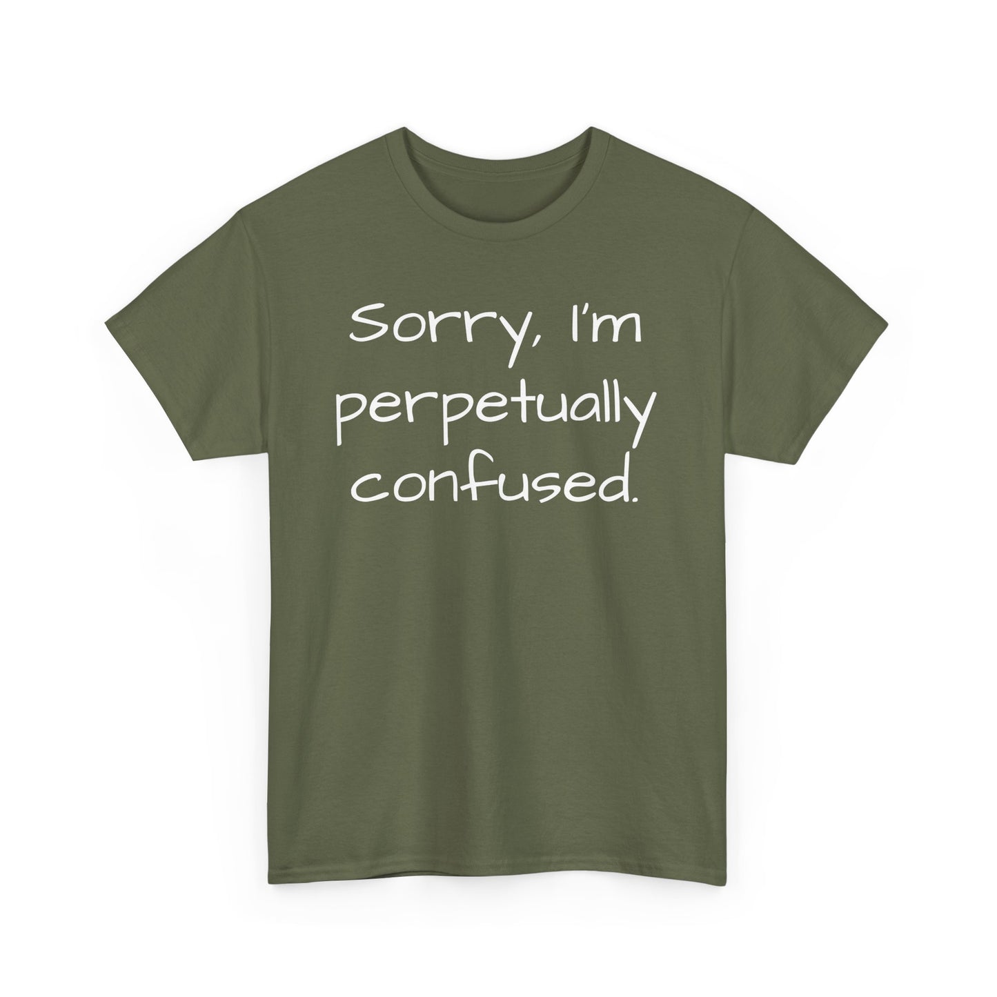 Sorry I'm Perpetually Confused Tee Shirt