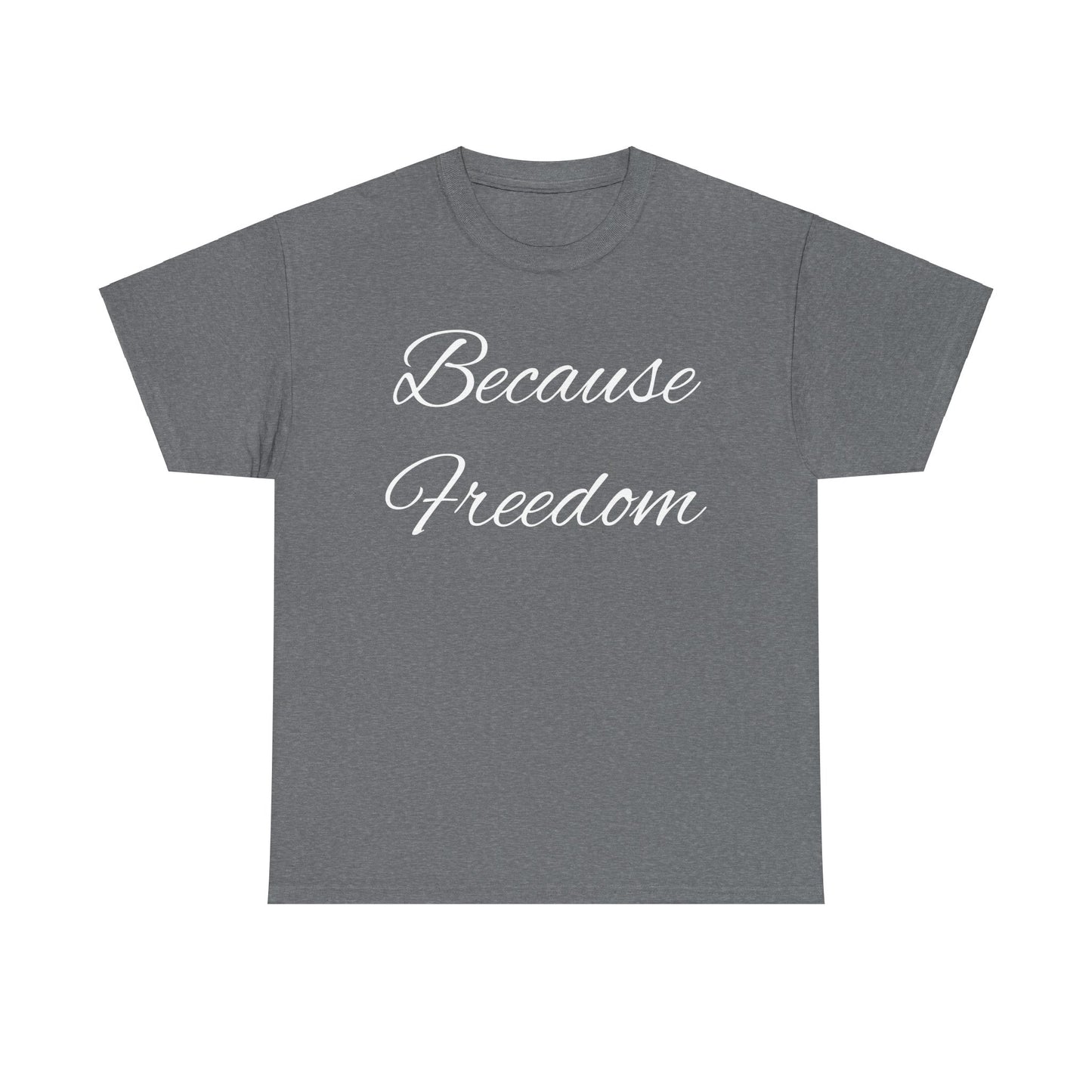 Because Freedom Tee Shirt